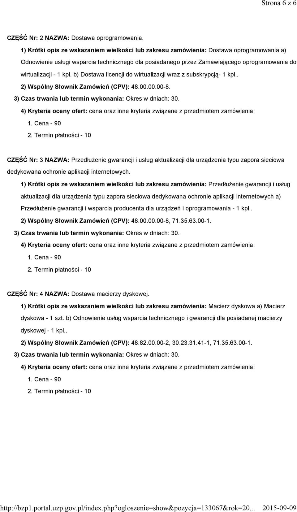 1 kpl. b) Dostawa licencji do wirtualizacji wraz z subskrypcją- 1 kpl.. 2) Wspólny Słownik Zamówień (CPV): 48.00.00.00-8.