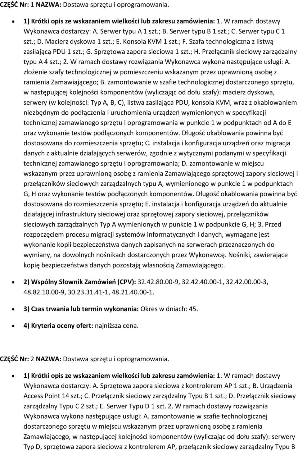 Przełącznik sieciwy zarządzalny typu A 4 szt.; 2. W ramach dstawy rzwiązania Wyknawca wykna następujące usługi: A.