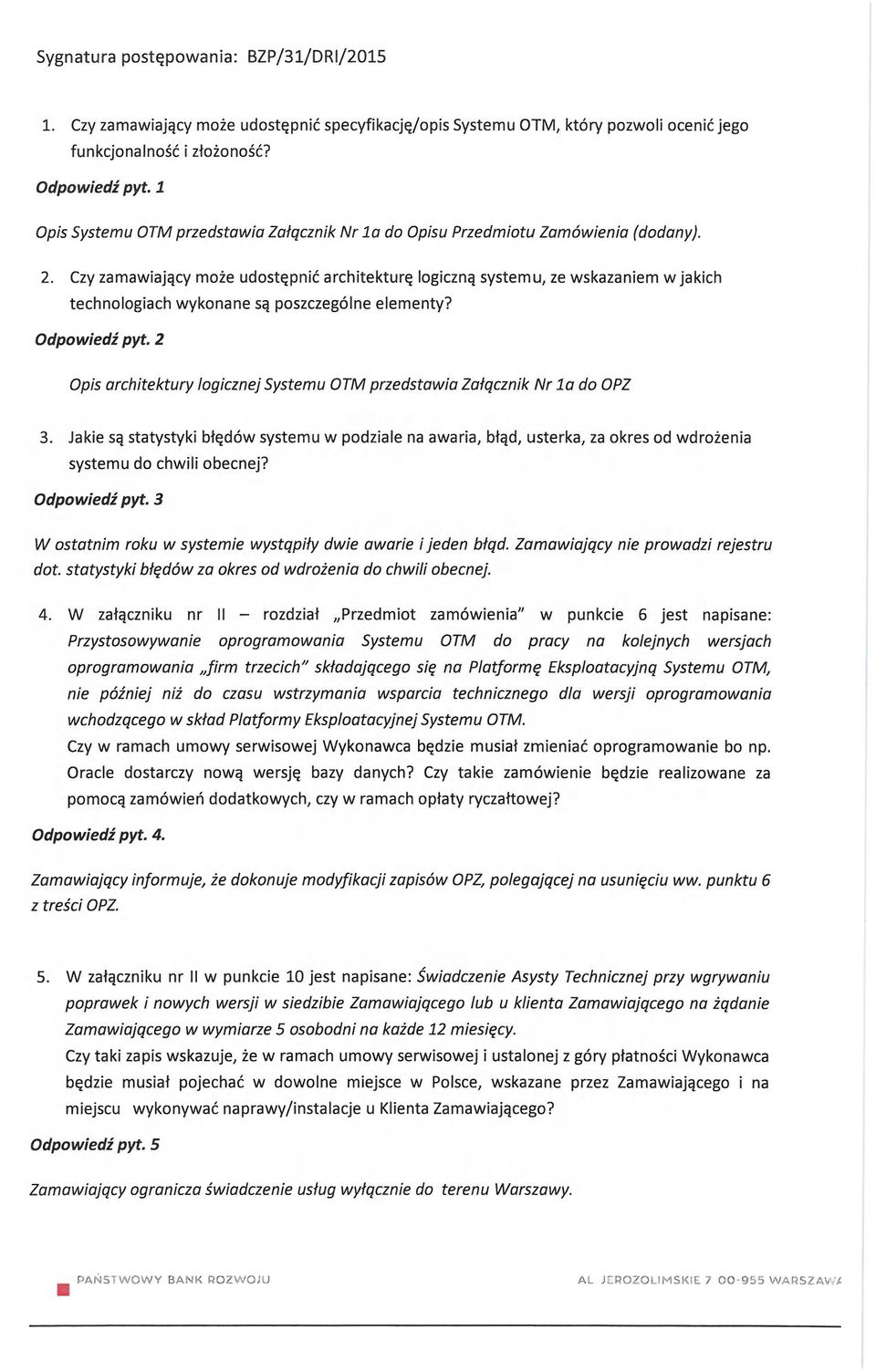 Czy zamawiający może udostępnić architekturę logiczną systemu, ze wskazaniem w jakich technologiach wykonane są poszczególne elementy? Odpowiedź pyt.