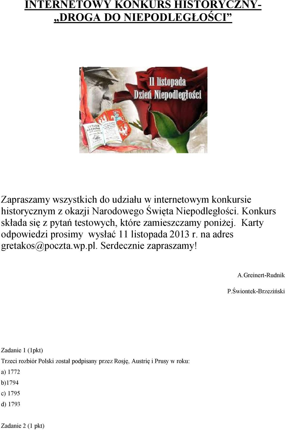 Karty odpowiedzi prosimy wysłać 11 listopada 2013 r. na adres gretakos@poczta.wp.pl. Serdecznie zapraszamy! A.Greinert-Rudnik P.