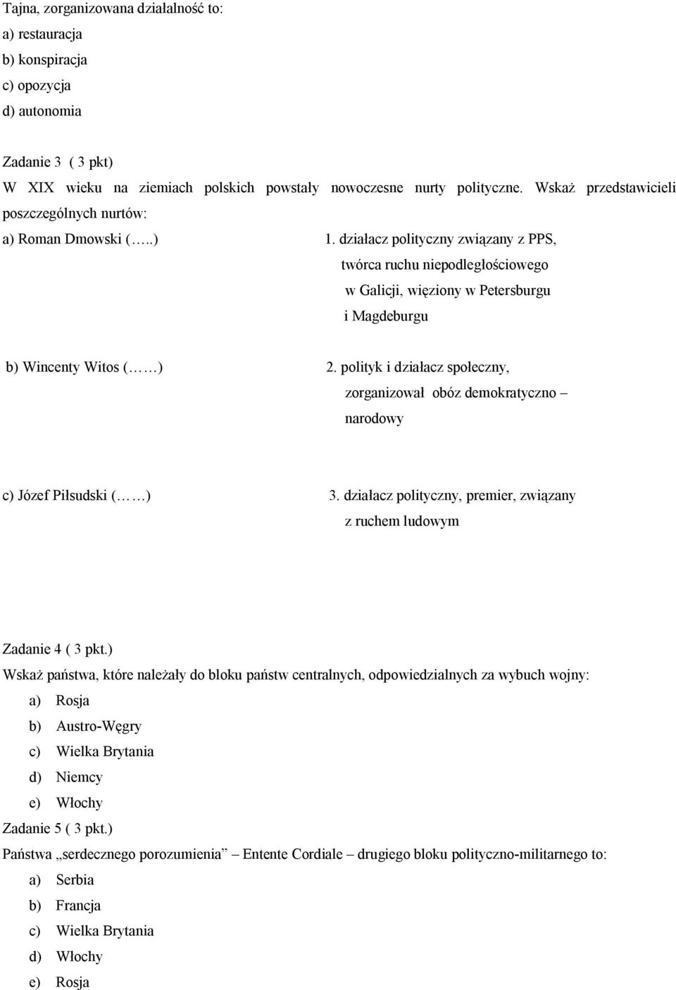 działacz polityczny związany z PPS, twórca ruchu niepodległościowego w Galicji, więziony w Petersburgu i Magdeburgu b) Wincenty Witos ( ) 2.