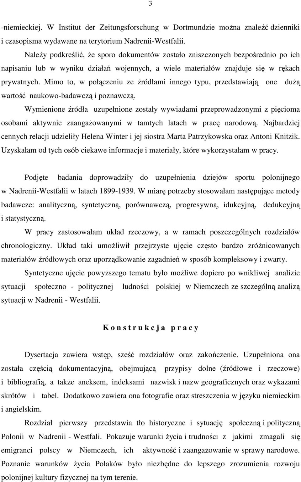 Mimo to, w połączeniu ze źródłami innego typu, przedstawiają one duŝą wartość naukowo-badawczą i poznawczą.