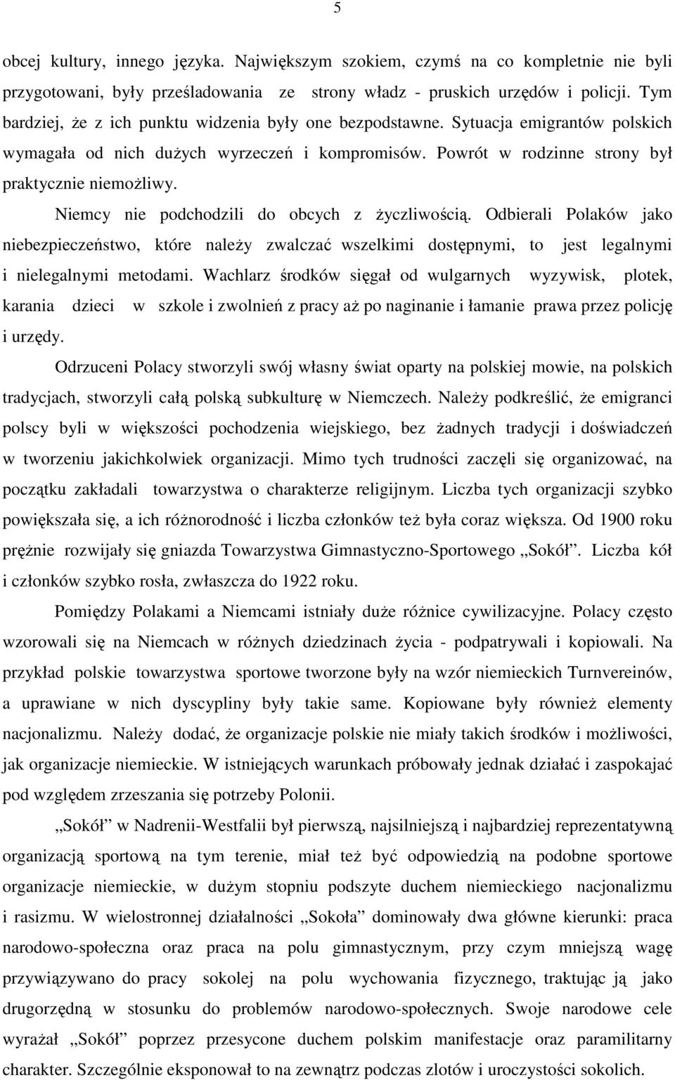 Niemcy nie podchodzili do obcych z Ŝyczliwością. Odbierali Polaków jako niebezpieczeństwo, które naleŝy zwalczać wszelkimi dostępnymi, to jest legalnymi i nielegalnymi metodami.
