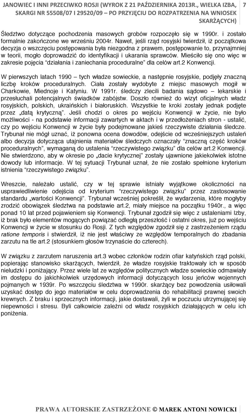 sprawców. Mieściło się ono więc w zakresie pojęcia działania i zaniechania proceduralne dla celów art.2 Konwencji.