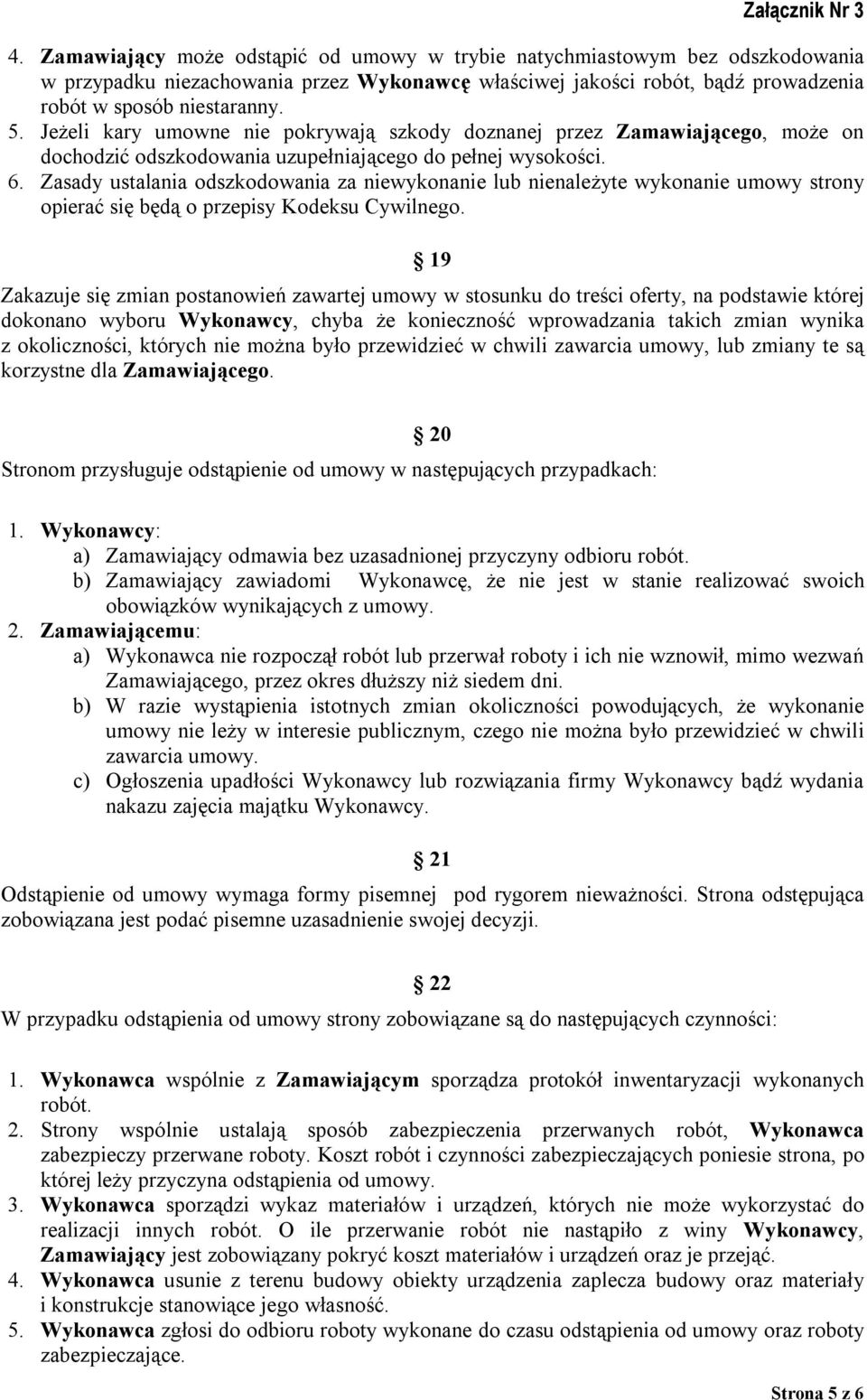 Zasady ustalania odszkodowania za niewykonanie lub nienależyte wykonanie umowy strony opierać się będą o przepisy Kodeksu Cywilnego.