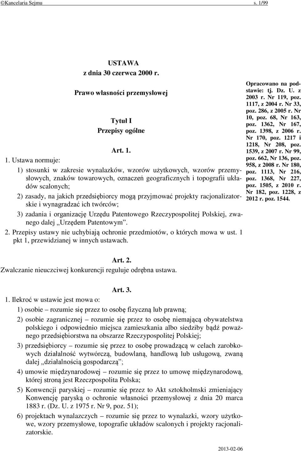 1. Ustawa normuje: 1) stosunki w zakresie wynalazków, wzorów użytkowych, wzorów przemysłowych, znaków towarowych, oznaczeń geograficznych i topografii układów scalonych; 2) zasady, na jakich