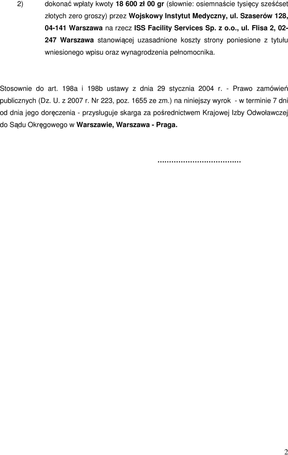 Flisa 2, 02-247 Warszawa stanowiącej uzasadnione koszty strony poniesione z tytułu wniesionego wpisu oraz wynagrodzenia pełnomocnika. Stosownie do art.