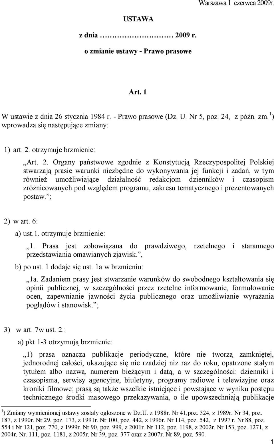 Organy państwowe zgodnie z Konstytucją Rzeczypospolitej Polskiej stwarzają prasie warunki niezbędne do wykonywania jej funkcji i zadań, w tym również umożliwiające działalność redakcjom dzienników i