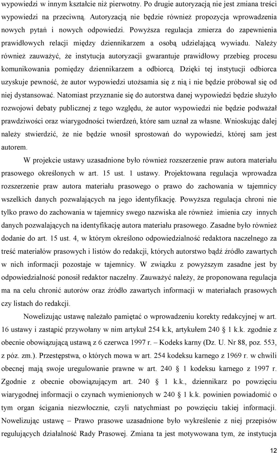 Powyższa regulacja zmierza do zapewnienia prawidłowych relacji między dziennikarzem a osobą udzielającą wywiadu.