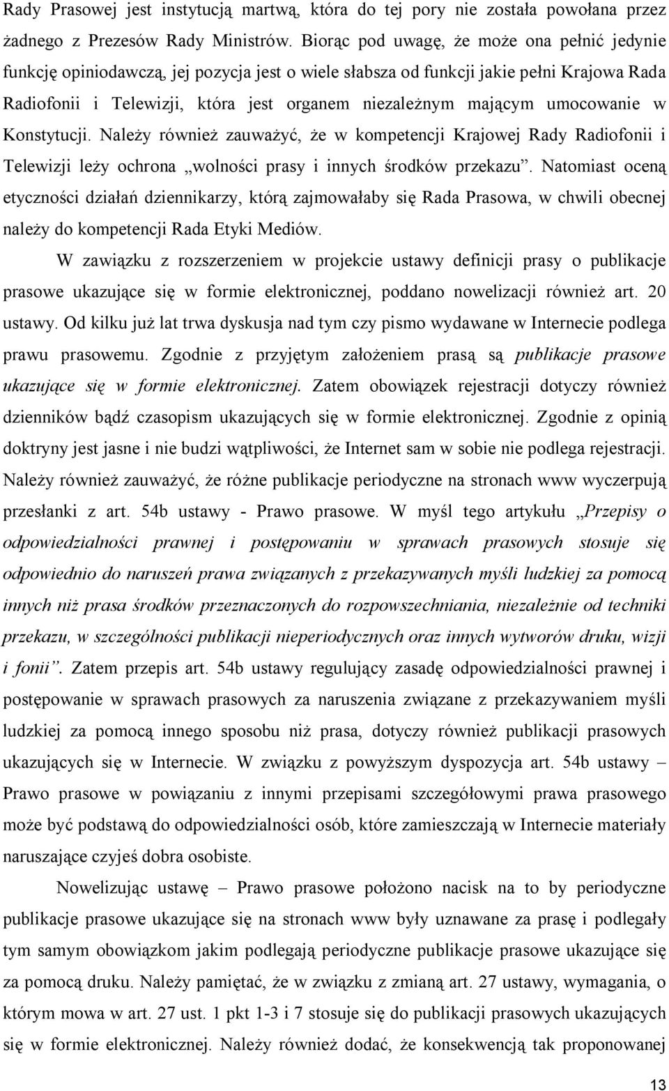 umocowanie w Konstytucji. Należy również zauważyć, że w kompetencji Krajowej Rady Radiofonii i Telewizji leży ochrona wolności prasy i innych środków przekazu.