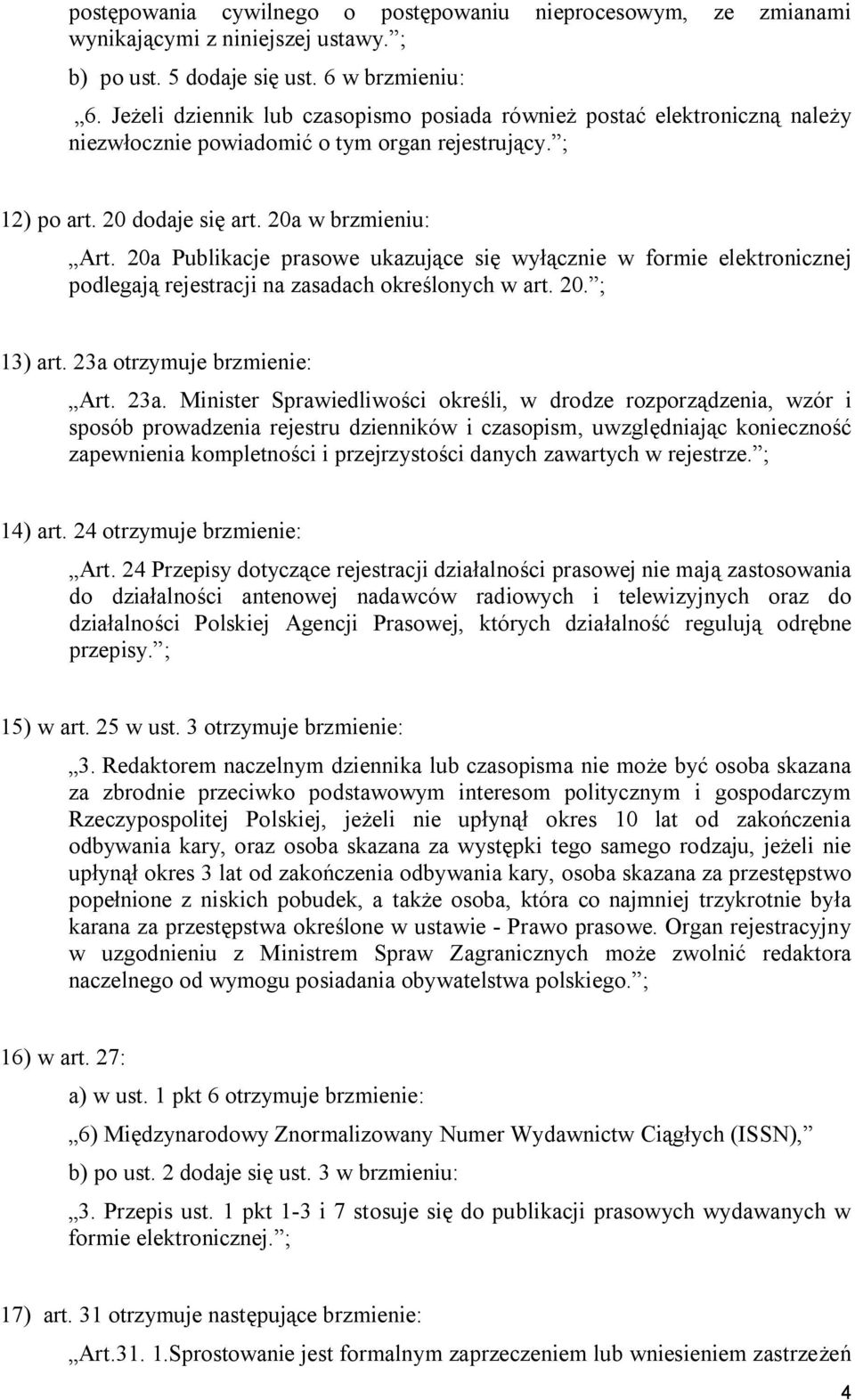 20a Publikacje prasowe ukazujące się wyłącznie w formie elektronicznej podlegają rejestracji na zasadach określonych w art. 20. ; 13) art. 23a 