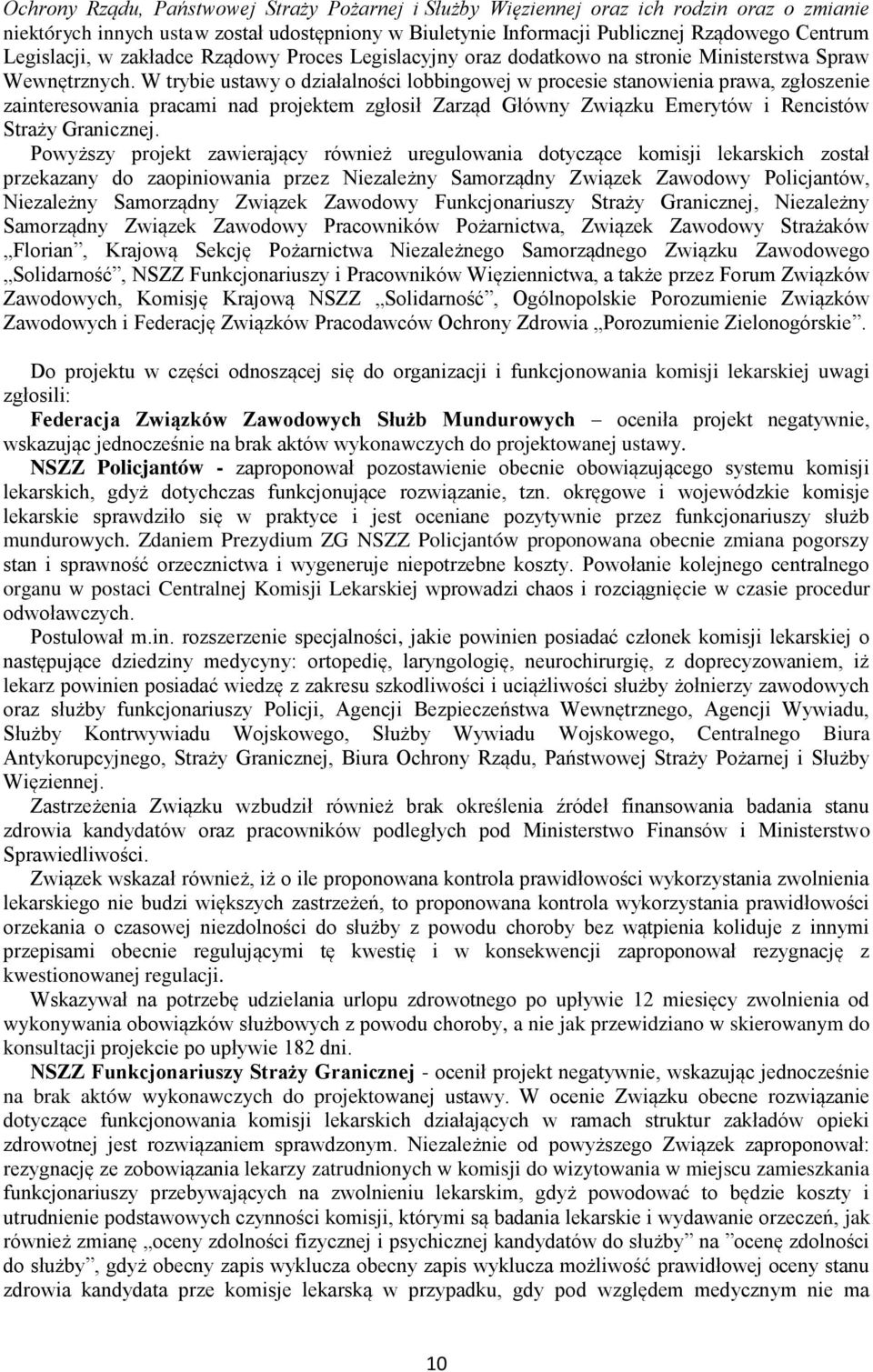 W trybie ustawy o działalności lobbingowej w procesie stanowienia prawa, zgłoszenie zainteresowania pracami nad projektem zgłosił Zarząd Główny Związku Emerytów i Rencistów Straży Granicznej.
