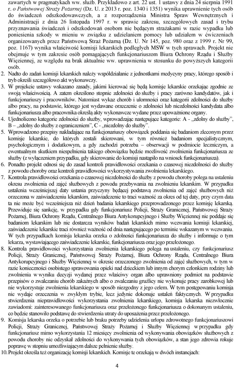 w sprawie zakresu, szczegółowych zasad i trybu przyznawania świadczeń i odszkodowań osobom nie będącym strażakami w razie wypadku lub poniesienia szkody w mieniu w związku z udzielaniem pomocy lub