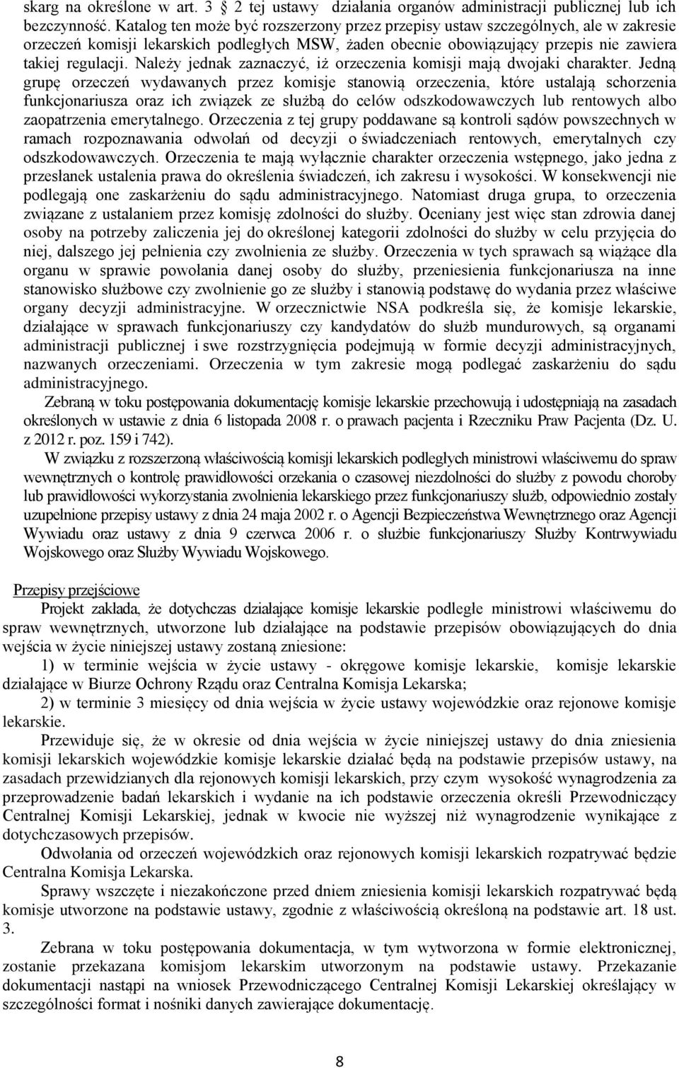 Należy jednak zaznaczyć, iż orzeczenia komisji mają dwojaki charakter.