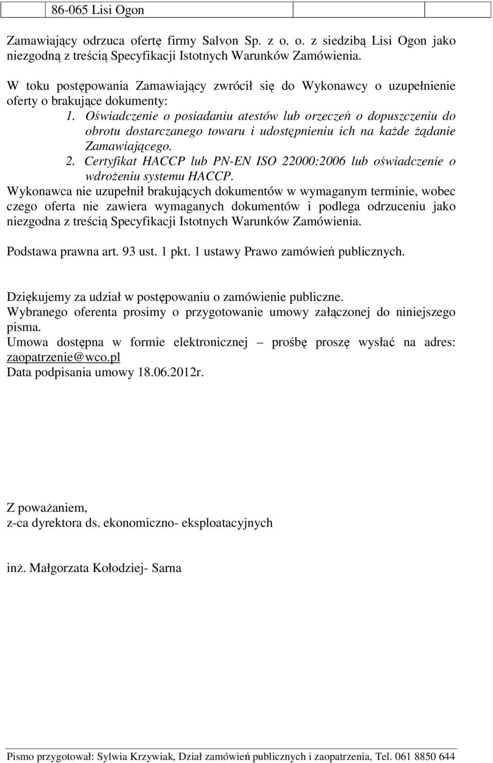 Wybranego oferenta prosimy o przygotowanie umowy załączonej do niniejszego pisma.