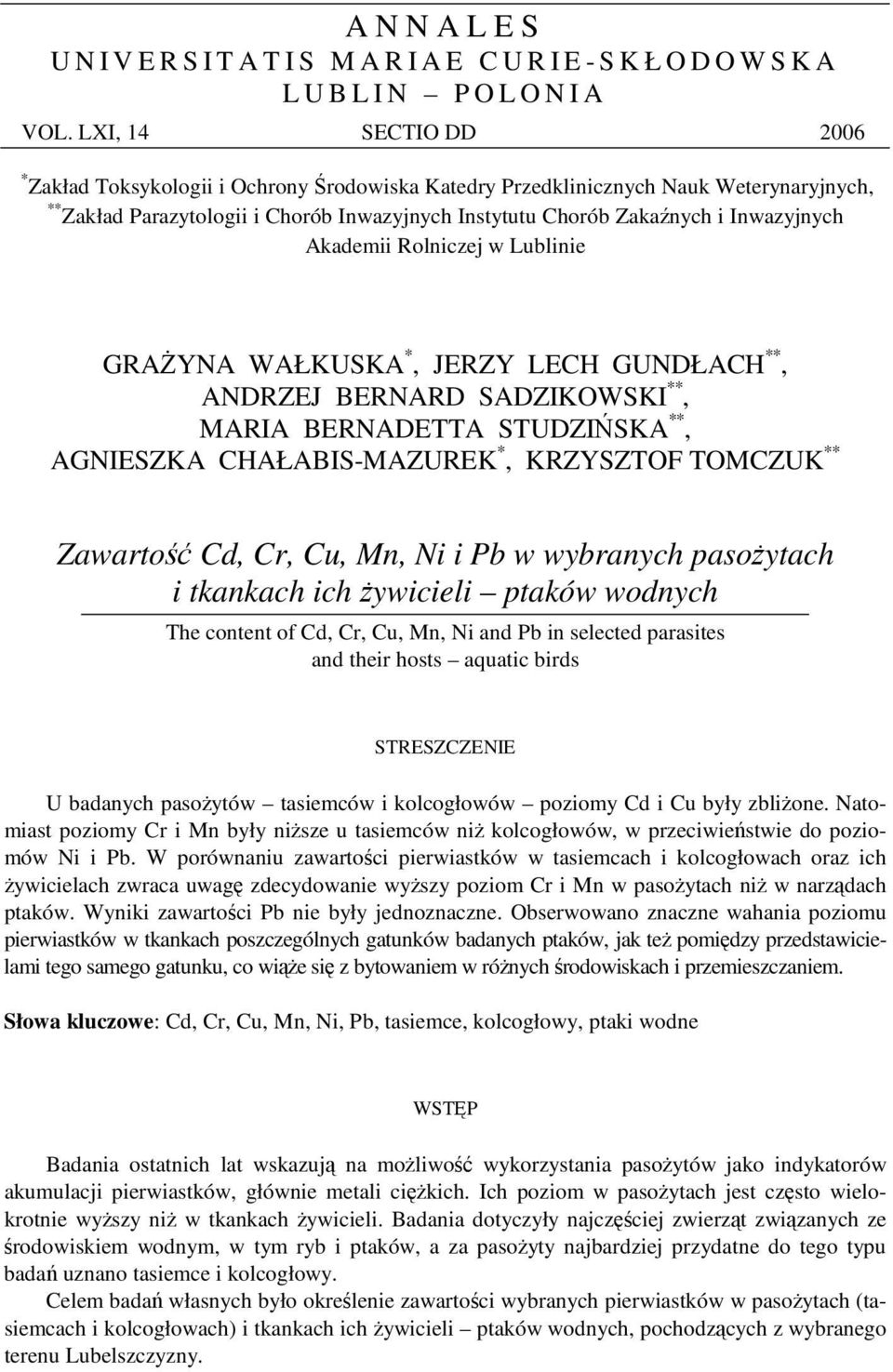 Akademii Rolniczej w Lublinie GRAYNA WAŁKUSKA *, JERZY LECH GUNDŁACH **, ANDRZEJ BERNARD SADZIKOWSKI **, MARIA BERNADETTA STUDZISKA **, AGNIESZKA CHAŁABIS-MAZUREK *, KRZYSZTOF TOMCZUK ** Zawarto Cd,