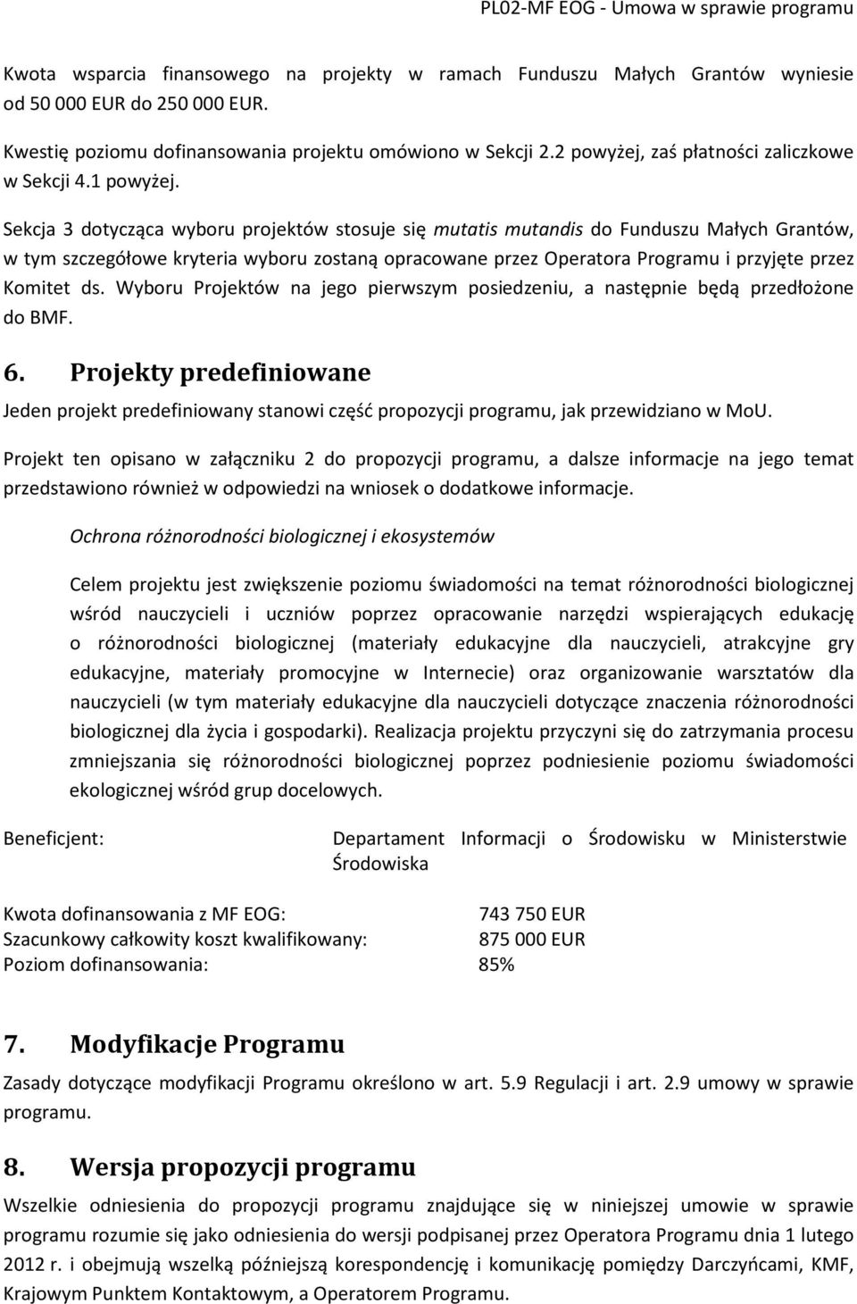 Sekcja 3 dotycząca wyboru projektów stosuje się mutatis mutandis do Funduszu Małych Grantów, w tym szczegółowe kryteria wyboru zostaną opracowane przez Operatora Programu i przyjęte przez Komitet ds.