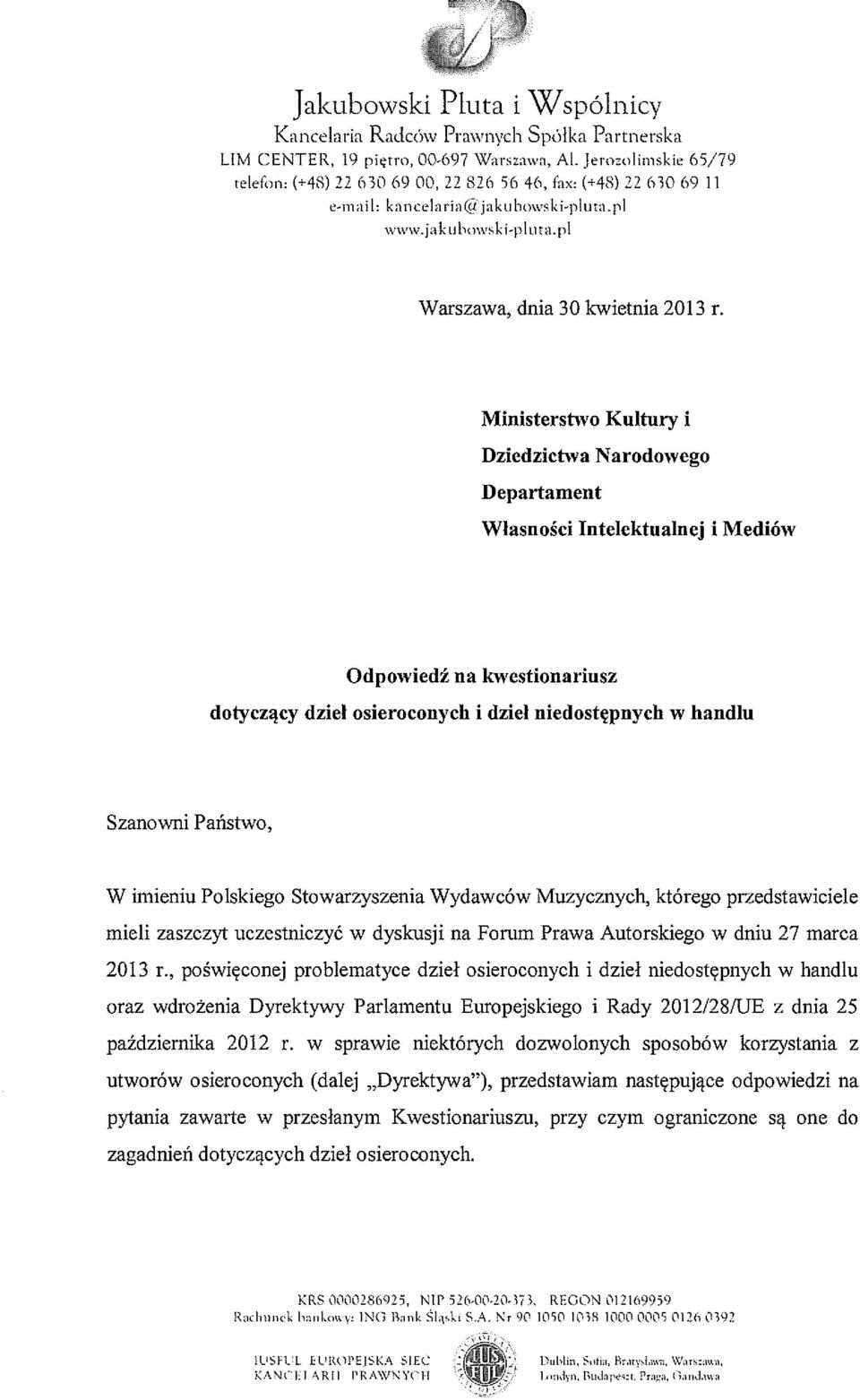 Ministersbvo Kultury i Dziedzictwa Narodowego Departament Własności Intelektualnej i Mediów Odpowiedź na kwestionariusz dotyczący dziel osieroconych i dziel niedostępnych w handlu Szanowni Państwo, W