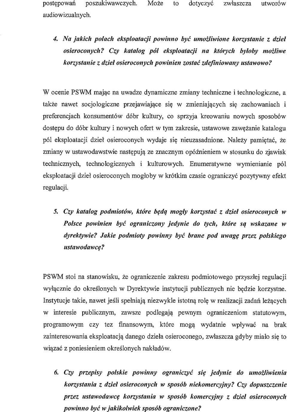 W ocenie PSWM mając na uwadze dynamiczne zmiany techniczne i technologiczne, a także nawet socjologiczne przejawiające się w zmieniających się zachowaniach i preferencjach konsumentów dóbr kultury,