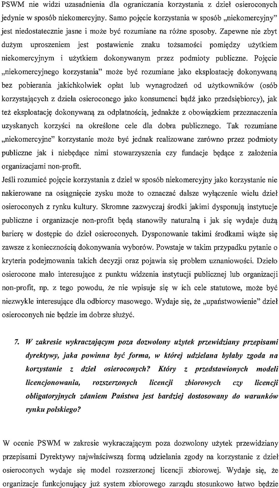 Zapewne nie zbyt dużym uproszeniem jest postawienie znaku tożsamości pomiędzy użytkiem niekomercyjnym i użytkiem dokonywanym przez podmioty publiczne.