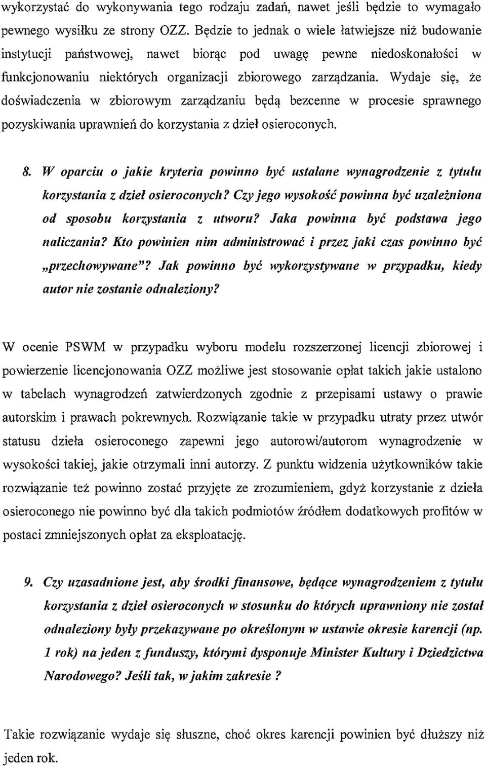 Wydaje się, że doświadczenia w zbiorowym zarządzaniu będą bezcenne w procesie sprawnego pozyskiwania uprawnień do korzystania z dzieł osieroconych. 8.