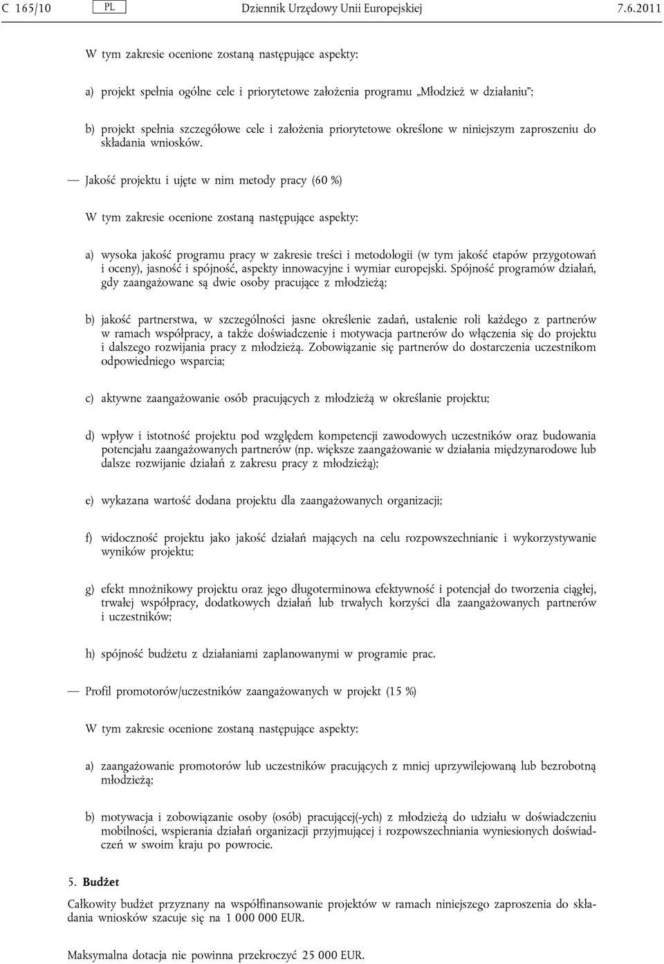 Jakość projektu i ujęte w nim metody pracy (60 %) a) wysoka jakość programu pracy w zakresie treści i metodologii (w tym jakość etapów przygotowań i oceny), jasność i spójność, aspekty innowacyjne i