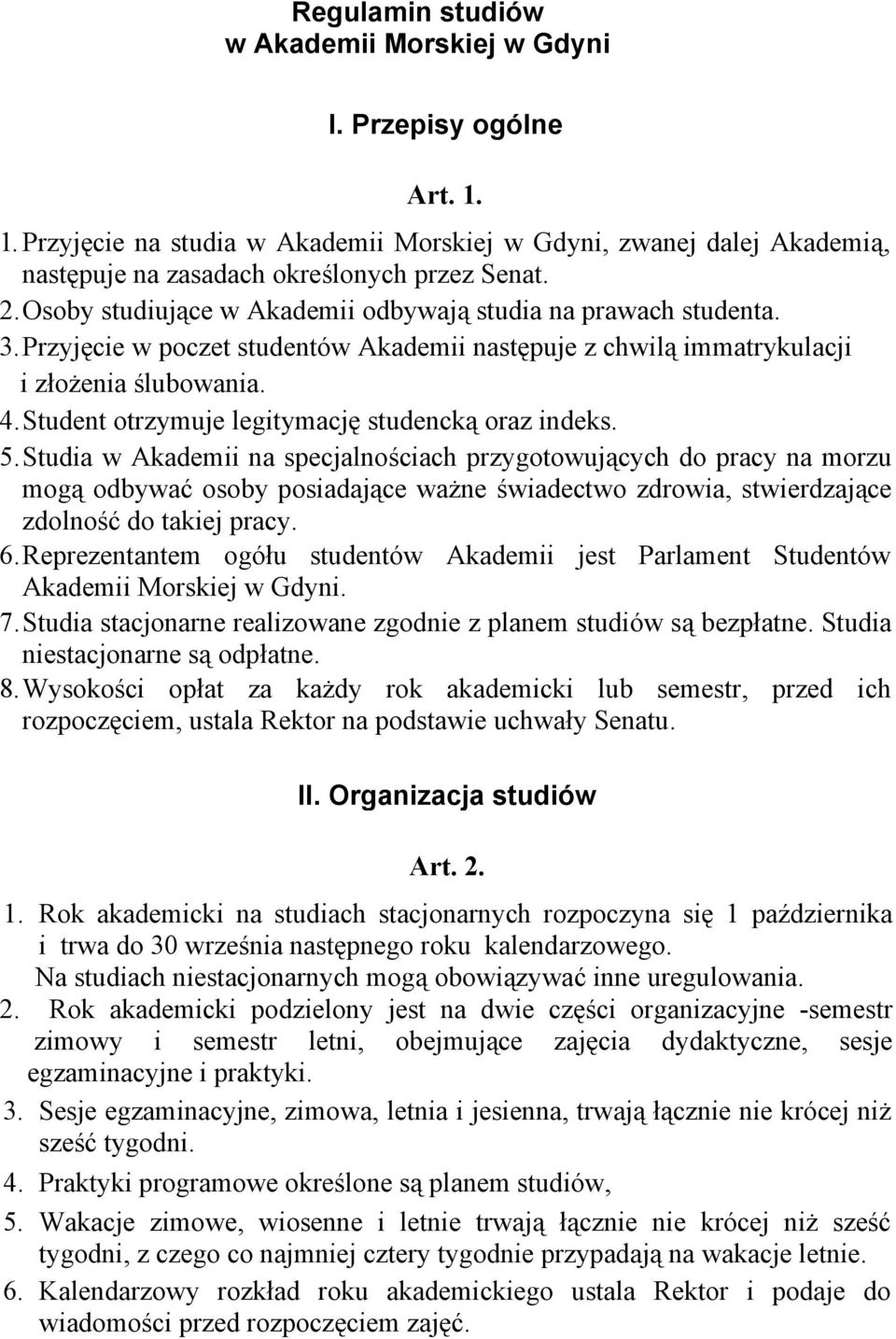 Student otrzymuje legitymację studencką oraz indeks. 5.