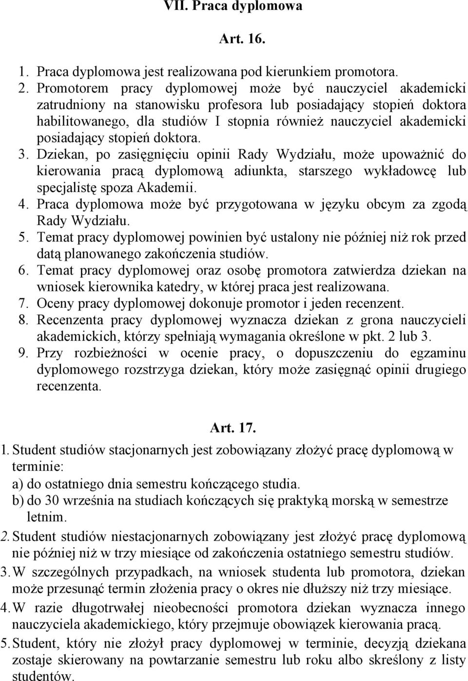 posiadający stopień doktora. 3. Dziekan, po zasięgnięciu opinii Rady Wydziału, może upoważnić do kierowania pracą dyplomową adiunkta, starszego wykładowcę lub specjalistę spoza Akademii. 4.