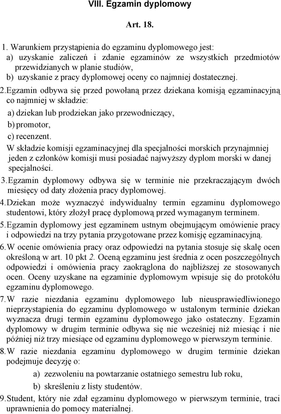 najmniej dostatecznej. 2. Egzamin odbywa się przed powołaną przez dziekana komisją egzaminacyjną co najmniej w składzie: a) dziekan lub prodziekan jako przewodniczący, b) promotor, c) recenzent.