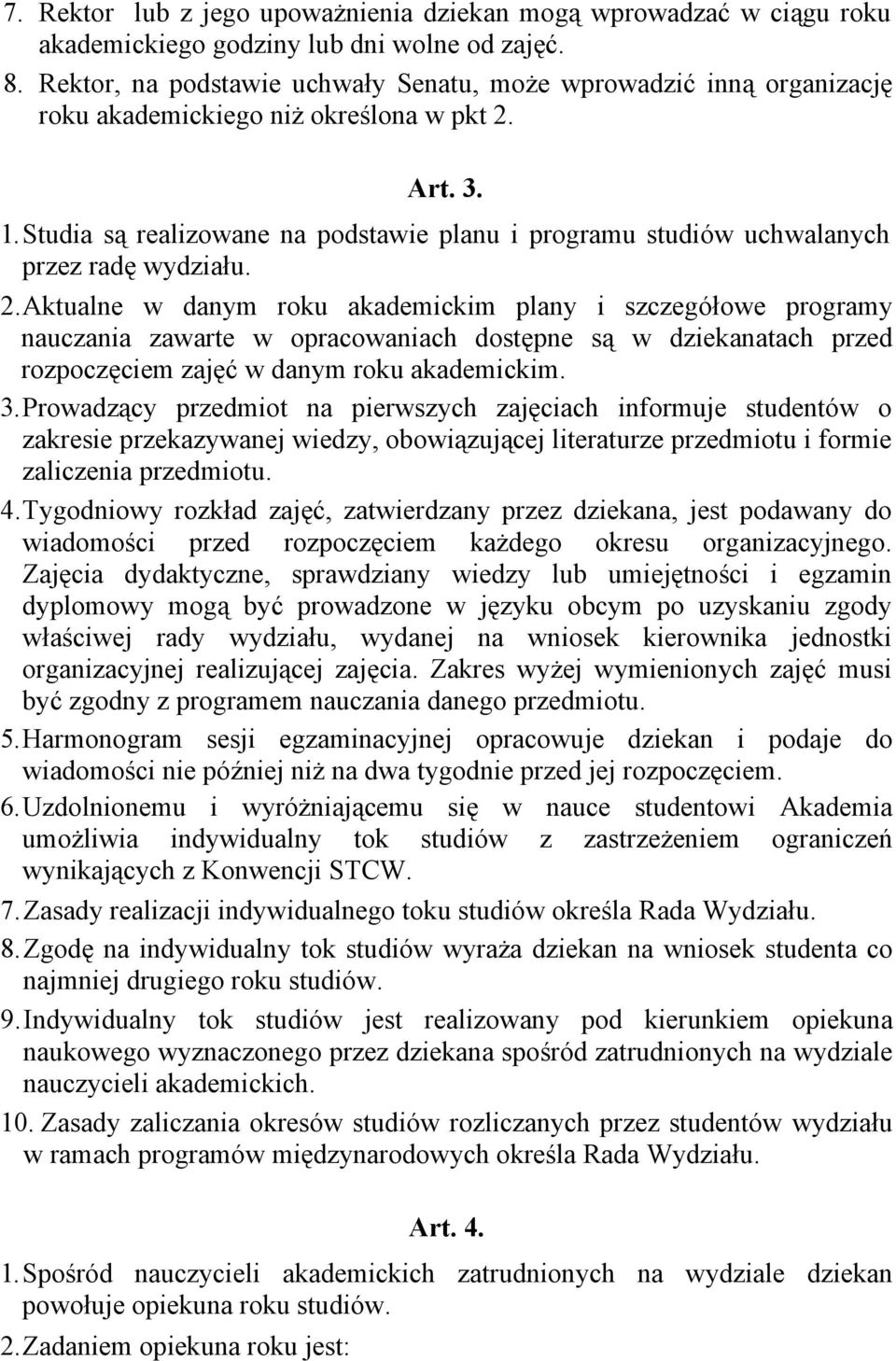 Studia są realizowane na podstawie planu i programu studiów uchwalanych przez radę wydziału. 2.