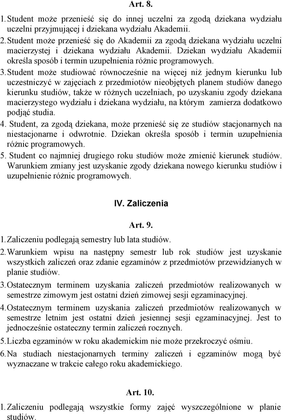 3. Student może studiować równocześnie na więcej niż jednym kierunku lub uczestniczyć w zajęciach z przedmiotów nieobjętych planem studiów danego kierunku studiów, także w różnych uczelniach, po