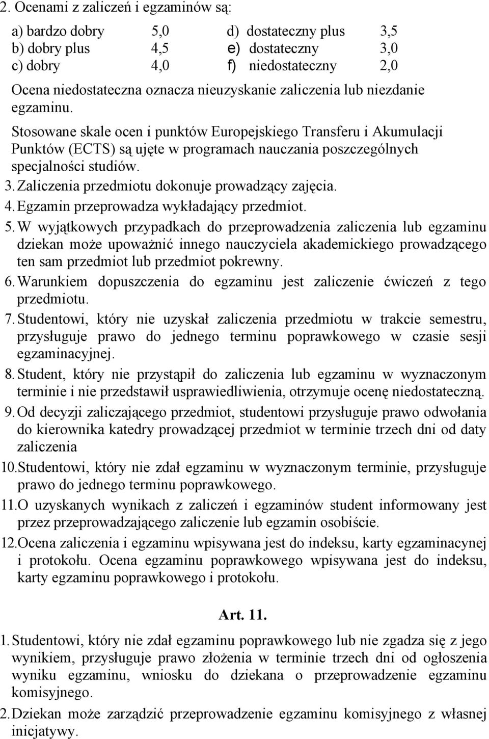 Zaliczenia przedmiotu dokonuje prowadzący zajęcia. 4. Egzamin przeprowadza wykładający przedmiot. 5.