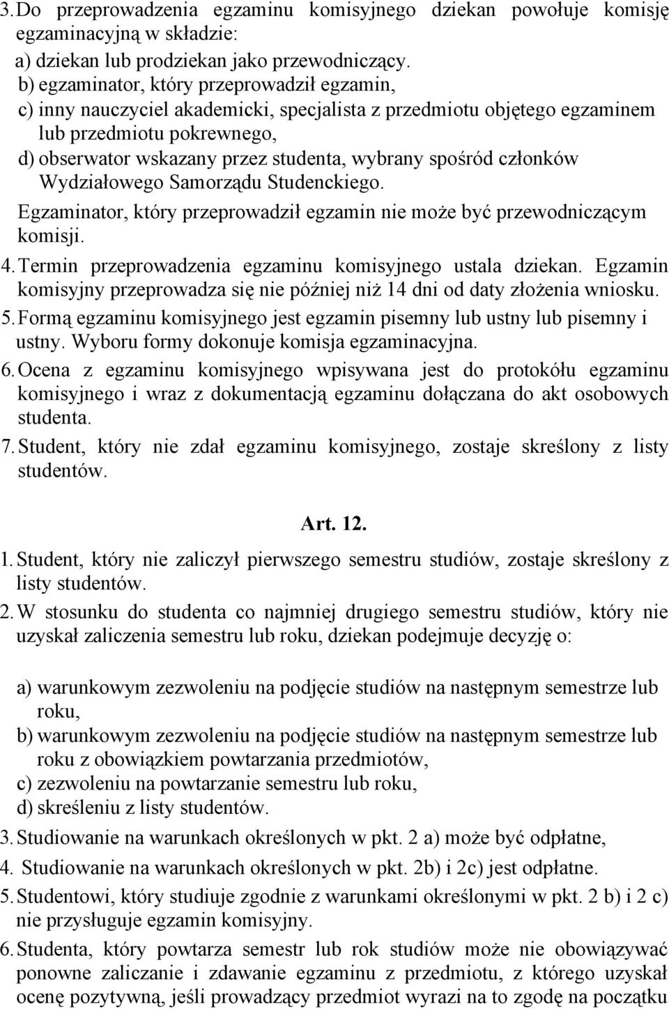 spośród członków Wydziałowego Samorządu Studenckiego. Egzaminator, który przeprowadził egzamin nie może być przewodniczącym komisji. 4. Termin przeprowadzenia egzaminu komisyjnego ustala dziekan.