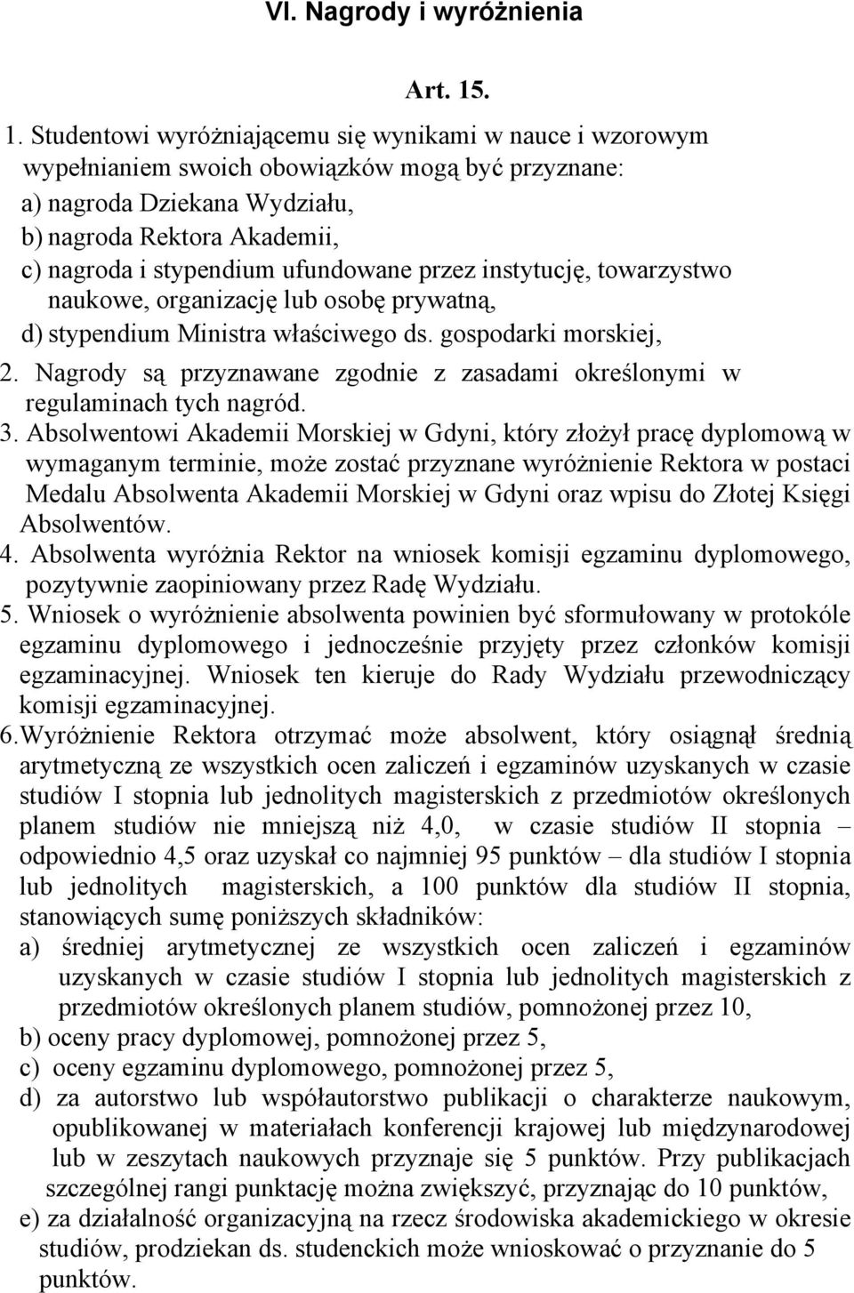 ufundowane przez instytucję, towarzystwo naukowe, organizację lub osobę prywatną, d) stypendium Ministra właściwego ds. gospodarki morskiej, 2.