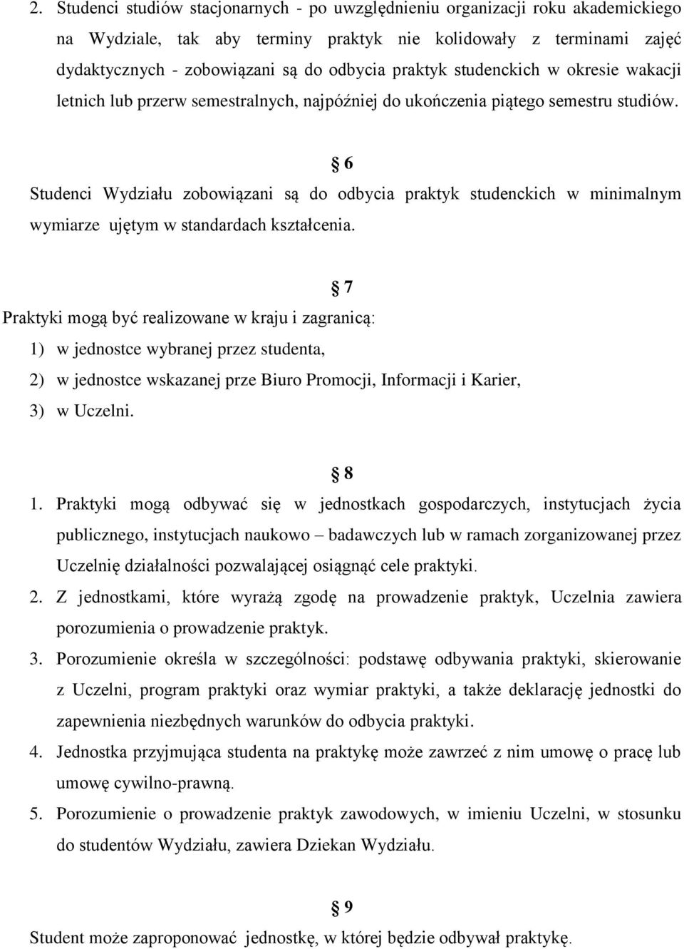 6 Studenci Wydziału zobowiązani są do odbycia praktyk studenckich w minimalnym wymiarze ujętym w standardach kształcenia.