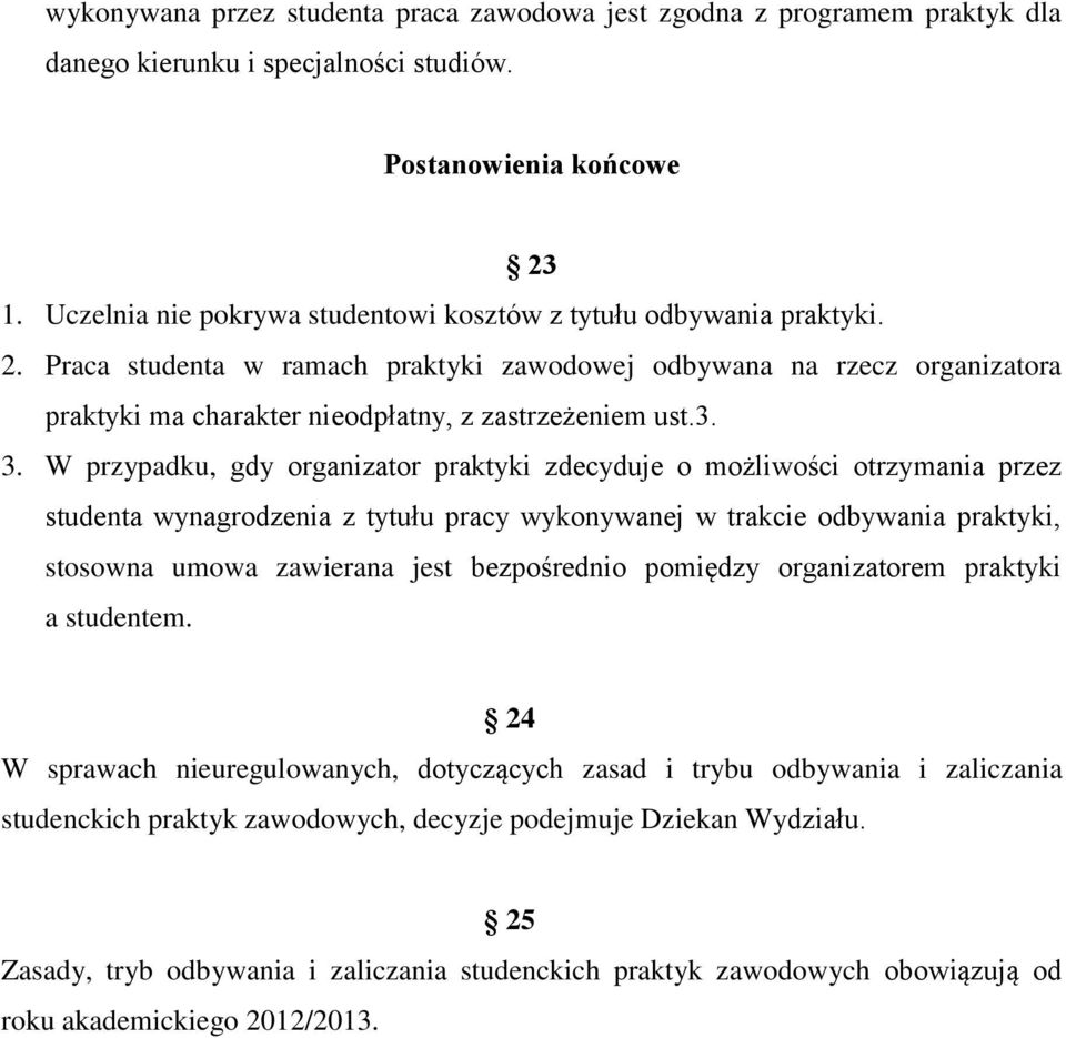 Praca studenta w ramach praktyki zawodowej odbywana na rzecz organizatora praktyki ma charakter nieodpłatny, z zastrzeżeniem ust.3. 3.