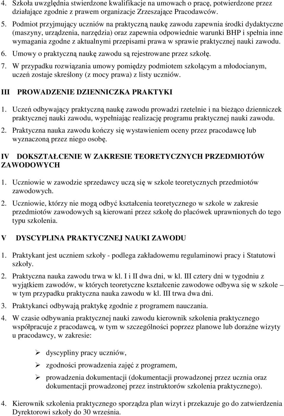 przepisami prawa w sprawie praktycznej nauki zawodu. 6. Umowy o praktyczną naukę zawodu są rejestrowane przez szkołę. 7.