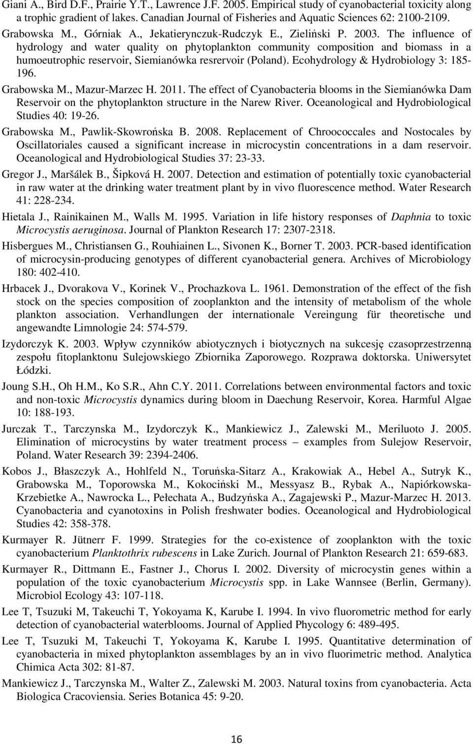 The influence of hydrology and water quality on phytoplankton community composition and biomass in a humoeutrophic reservoir, Siemianówka resrervoir (Poland). Ecohydrology & Hydrobiology 3: 185-196.