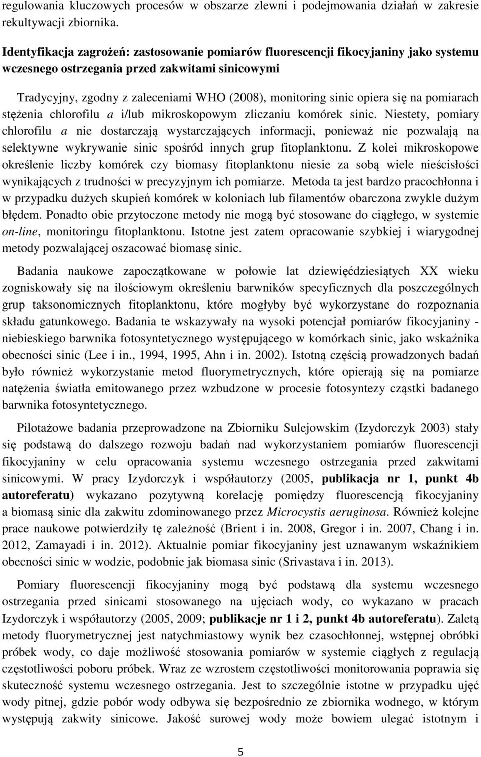 opiera się na pomiarach stężenia chlorofilu a i/lub mikroskopowym zliczaniu komórek sinic.