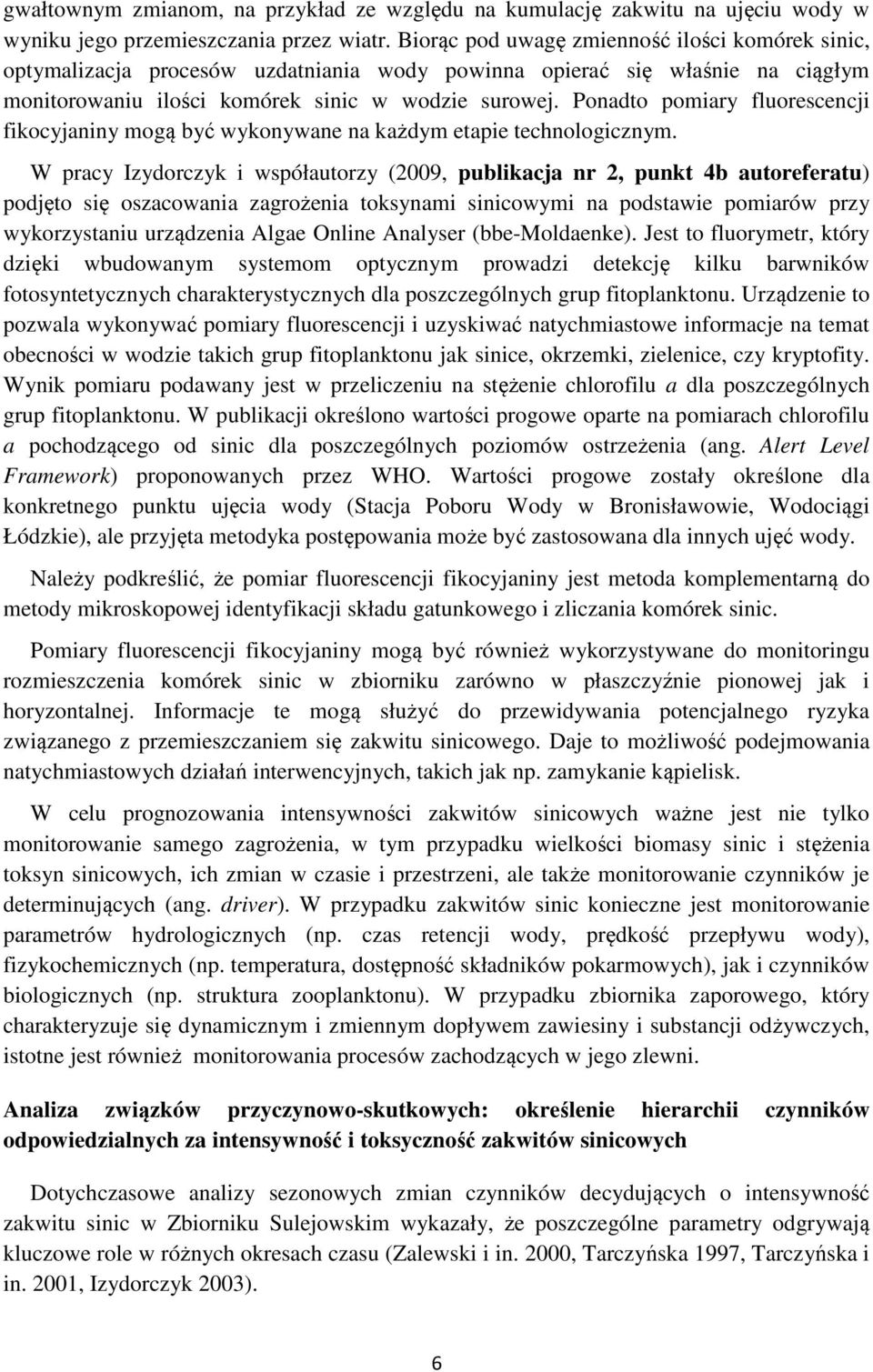 Ponadto pomiary fluorescencji fikocyjaniny mogą być wykonywane na każdym etapie technologicznym.