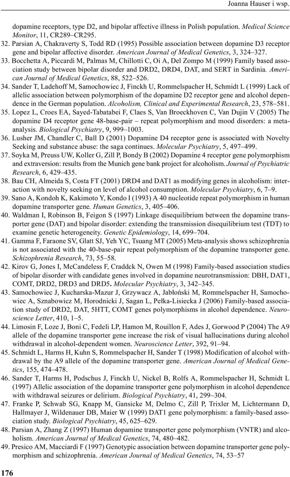 Bocchetta A, Piccardi M, Palmas M, Chillotti C, Oi A, Del Zompo M (1999) Family based association study between bipolar disorder and DRD2, DRD4, DAT, and SERT in Sardinia.