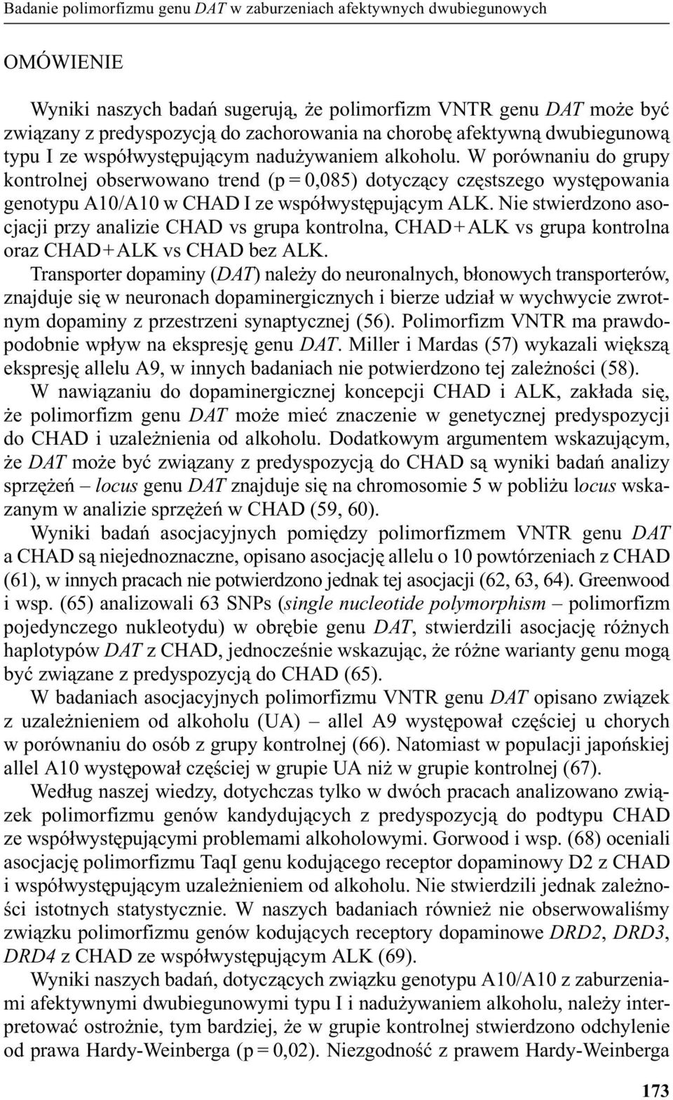 W porównaniu do grupy kontrolnej obserwowano trend (p = 0,085) dotycz¹cy czêstszego wystêpowania genotypu A10/A10 w CHAD I ze wspó³wystêpuj¹cym ALK.