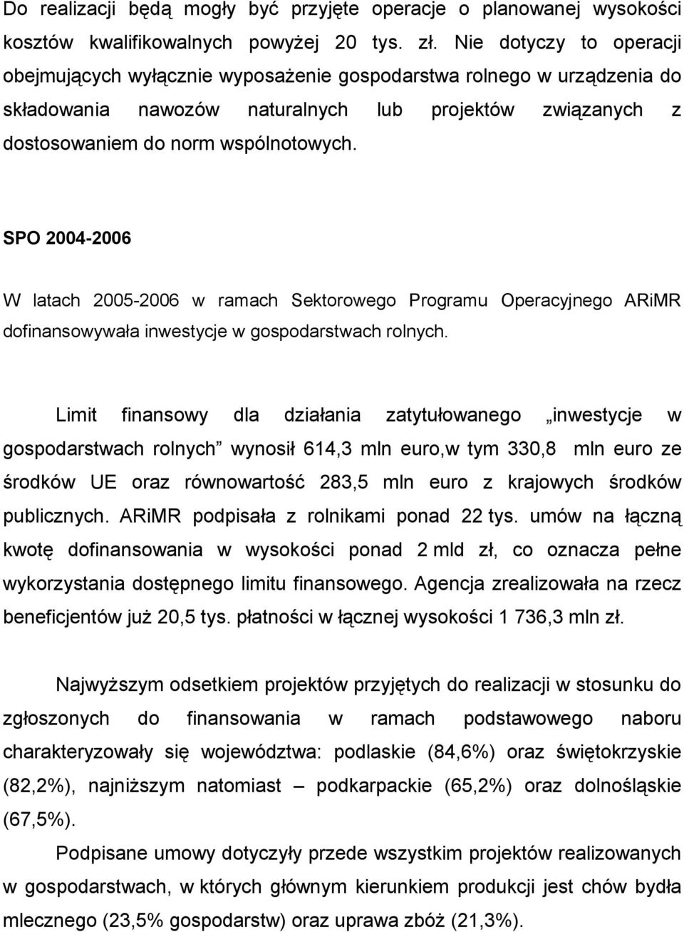 SPO 2004-2006 W latach 2005-2006 w ramach Sektorowego Programu Operacyjnego ARiMR dofinansowywała inwestycje w gospodarstwach rolnych.