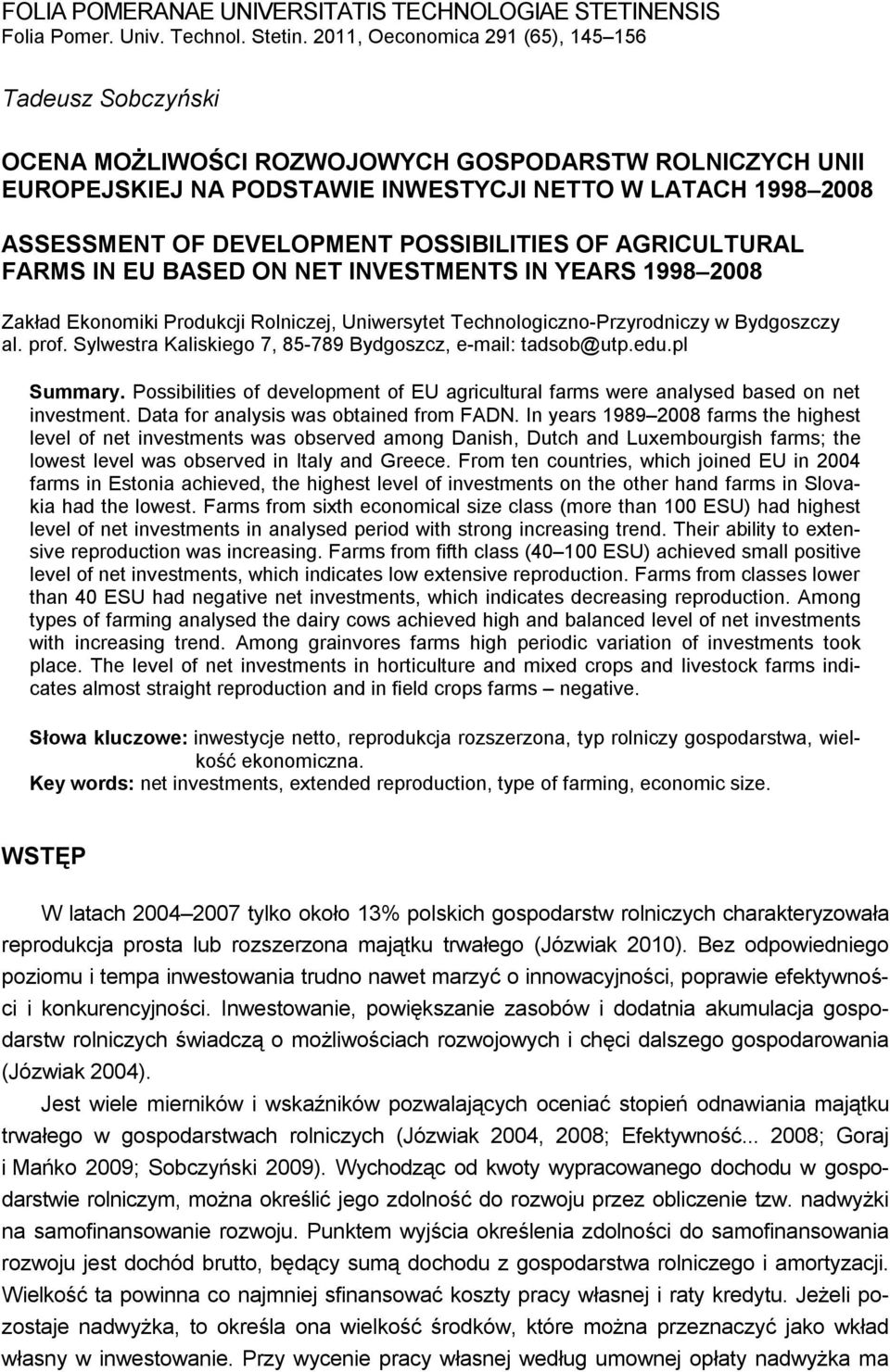 POSSIBILITIES OF AGRICULTURAL FARMS IN EU BASED ON NET INVESTMENTS IN YEARS 1998 2008 Zakład Ekonomiki Produkcji Rolniczej, Uniwersytet Technologiczno-Przyrodniczy w Bydgoszczy al. prof.