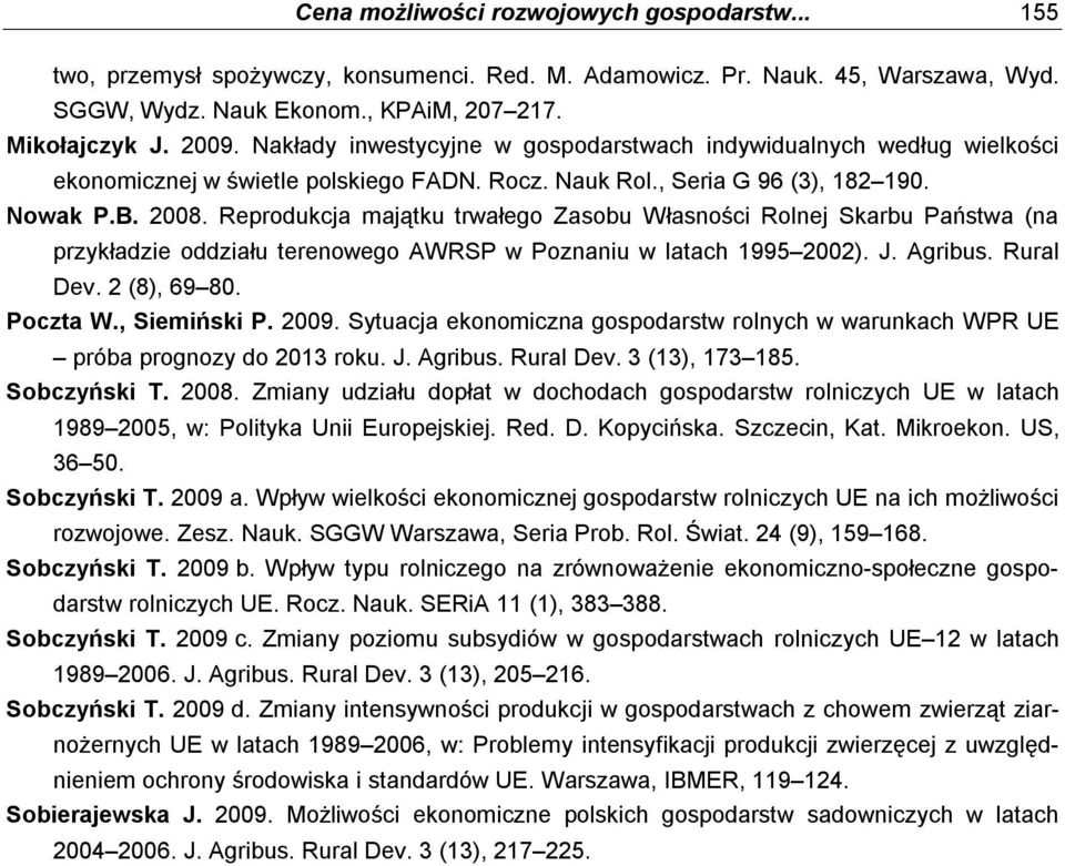 Reprodukcja majątku trwałego Zasobu Własności Rolnej Skarbu Państwa (na przykładzie oddziału terenowego AWRSP w Poznaniu w latach 1995 2002). J. Agribus. Rural Dev. 2 (8), 69 80. Poczta W.