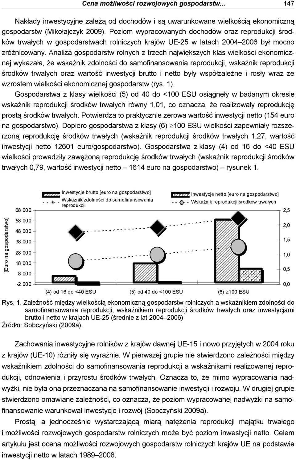 Analiza gospodarstw rolnych z trzech największych klas wielkości ekonomicznej wykazała, że wskaźnik zdolności do samofinansowania reprodukcji, wskaźnik reprodukcji środków trwałych oraz wartość