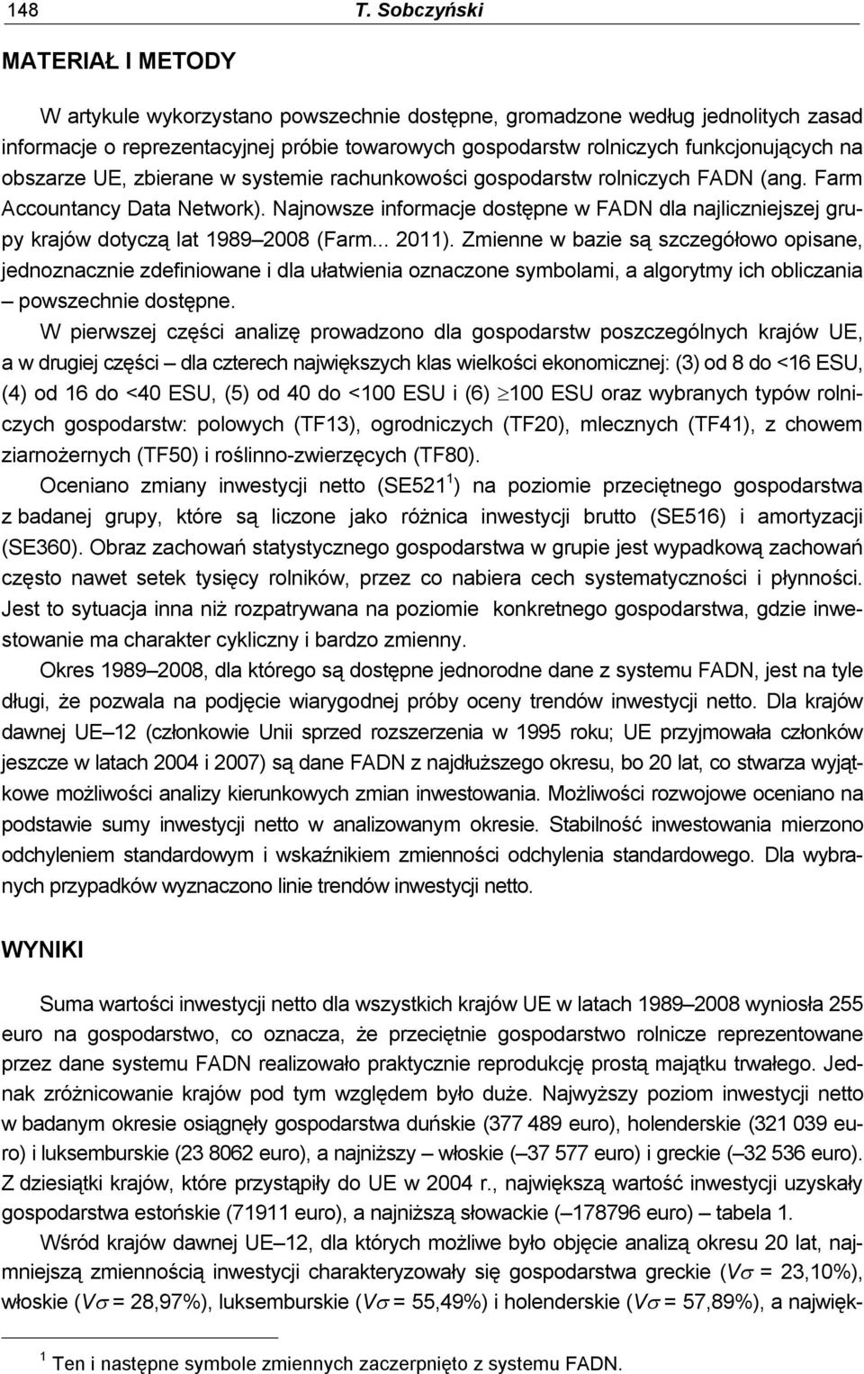 na obszarze UE, zbierane w systemie rachunkowości gospodarstw rolniczych FADN (ang. Farm Accountancy Data Network).