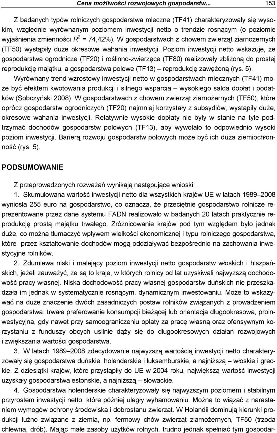 = 74,42%). W gospodarstwach z chowem zwierząt ziarnożernych (TF50) wystąpiły duże okresowe wahania inwestycji.