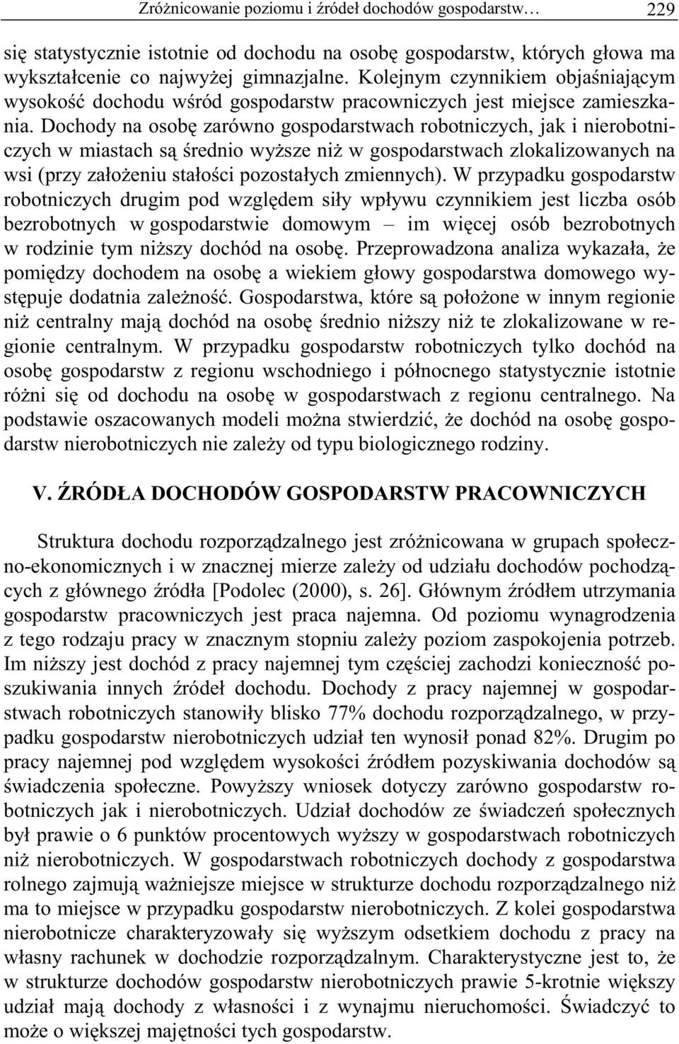 Dochody na osob zarówno gospodarstwach robotniczych, jak i nierobotniczych w miastach s rednio wy sze ni w gospodarstwach zlokalizowanych na wsi (przy za o eniu sta o ci pozosta ych zmiennych).