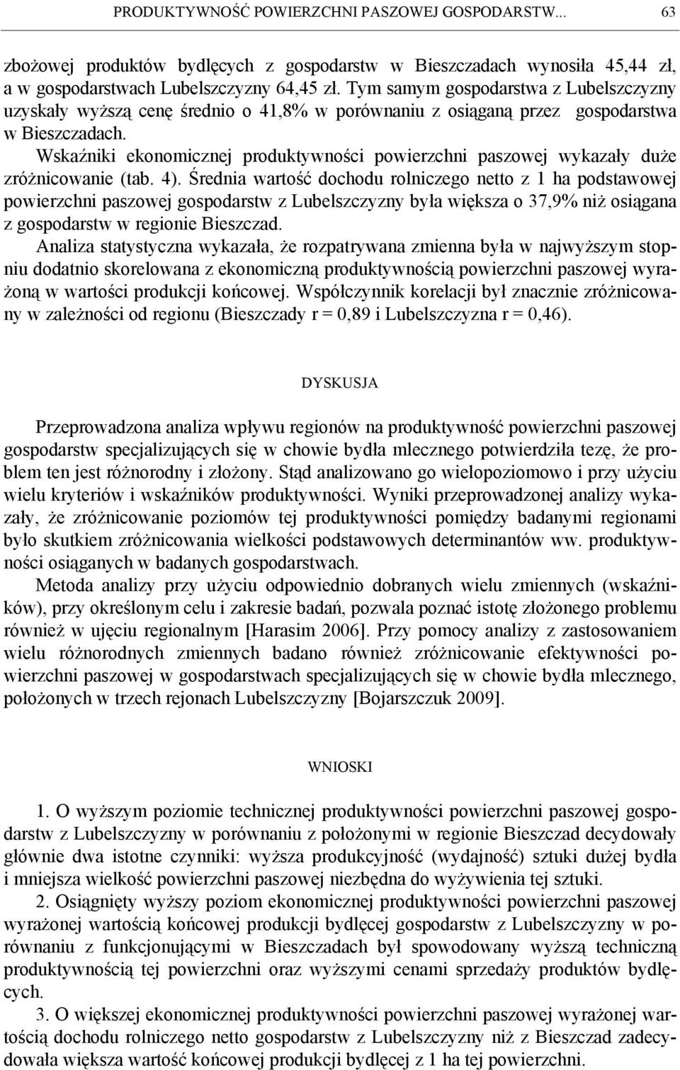 Wskaźniki ekonomicznej produktywności powierzchni paszowej wykazały duże zróżnicowanie (tab. 4).